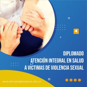 DIPLOMADO EN ATENCIÓN INTEGRAL EN SALUD A VICTIMAS DE VIOLENCIA SEXUAL